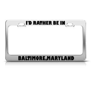   Rather Be In Baltimore Maryland Metal license plate frame Tag Holder