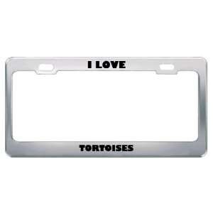  I Love Tortoises Animals Metal License Plate Frame Tag 
