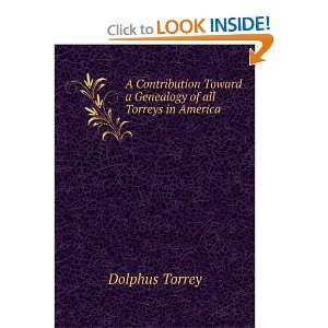   Toward a Genealogy of all Torreys in America Dolphus Torrey Books