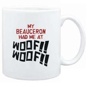    Mug White MY Beauceron HAD ME AT WOOF Dogs