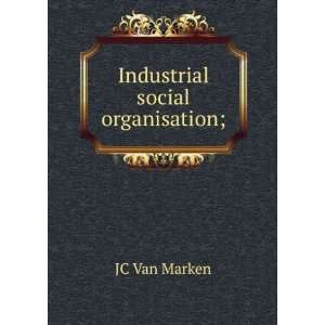  Industrial social organisation; JC Van Marken Books