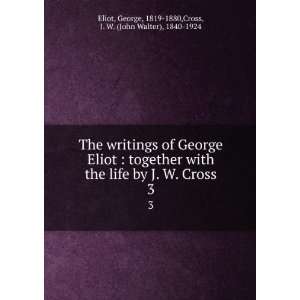  The writings of George Eliot  together with the life by J 