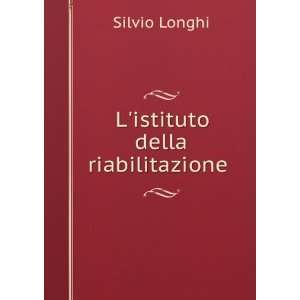   Della Riabilitazione . (Italian Edition) Silvio Longhi Books