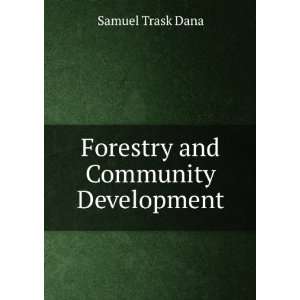  Forestry and Community Development Samuel Trask Dana 