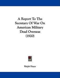Report to the Secretary of War on American Military D 9781437464955 