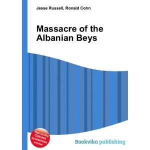    Massacre of the Albanian Beys Ronald Cohn Jesse Russell Books