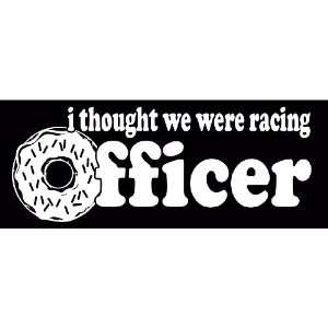 Thought We Were Racing Officer JDM Tuner Donut Vinyl Decal Sticker 