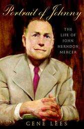 Portrait of Johnny The Life of John Herndon Mercer by Gene Lees (2004 