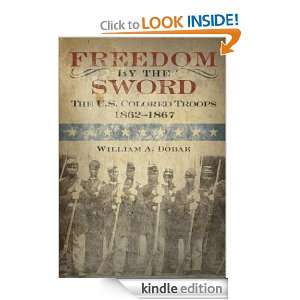 Freedom by the Sword   U.S. Colored Troops, 1862 1867 William A 