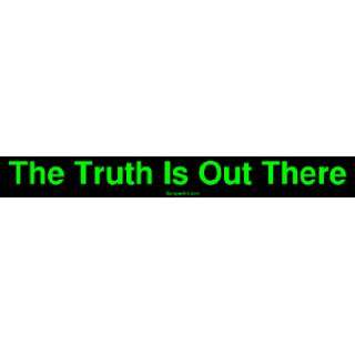 The Truth Is Out There Bumper Sticker