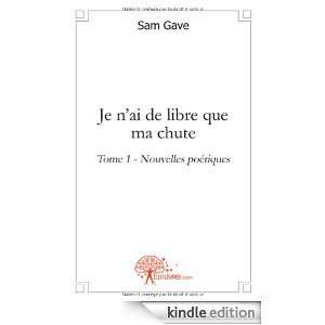 Je nai de libre que ma chute (CLASSIQUE) (French Edition) Sam Gave 
