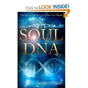  Soul DNA Your Spiritual Genetic Code Defines Your Purpose 
