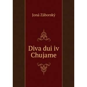  Diva dui iv Chujame JonÃ¡ ZÃ¡borskÃ½ Books