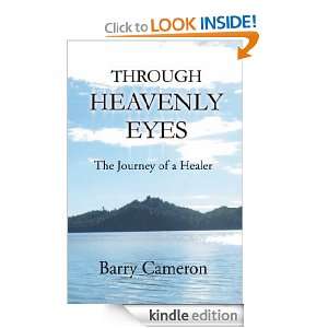 Through Heavenly Eyes The Journey of a Healer Barry Cameron  