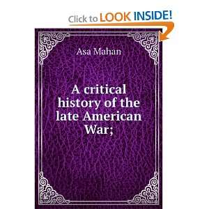    A critical history of the late American War; Asa Mahan Books