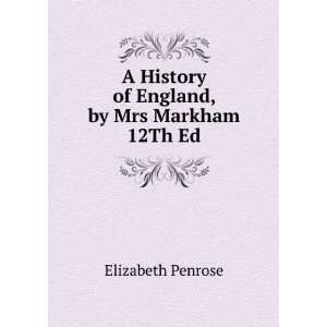   England, by Mrs Markham 12Th Ed Elizabeth Penrose  Books