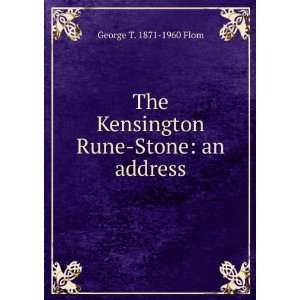  The Kensington Rune Stone an address George T. 1871 1960 