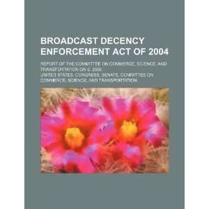  Broadcast Decency Enforcement Act of 2004 report of the 