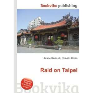  Raid on Taipei Ronald Cohn Jesse Russell Books