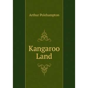  Kangaroo Land Arthur Polehampton Books