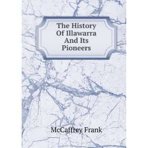  The History Of Illawarra And Its Pioneers McCaffrey Frank Books