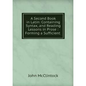   Lessons in Prose  Forming a Sufficient . John McClintock Books