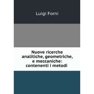   geometriche, e meccaniche contenenti i metodi . Luigi Forni Books