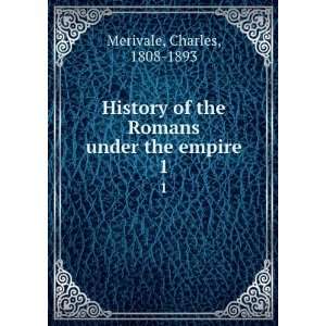   of the Romans under the empire. 1 Charles, 1808 1893 Merivale Books