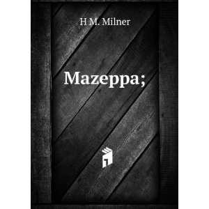  Mazeppa; H M. Milner Books