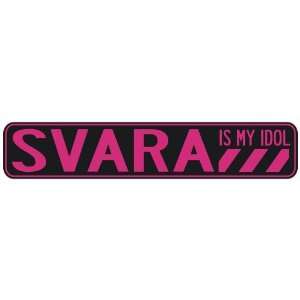   SVARA IS MY IDOL  STREET SIGN