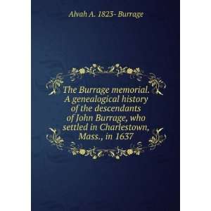 The Burrage memorial. A genealogical history of the descendants of 