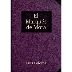  El MarquÃ©s de Mora Luis Coloma Books