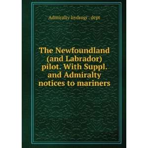   (and Labrador) pilot. With Suppl. and Admiralty notices to mariners