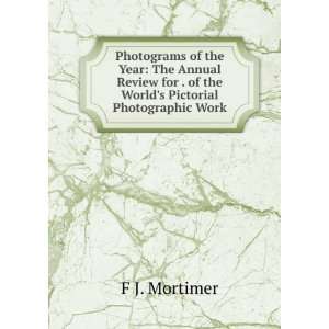   for . of the Worlds Pictorial Photographic Work F J. Mortimer Books