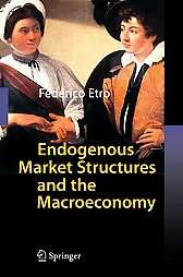 Endogenous Market Structures and the Macroeconomy by Federico Etro 