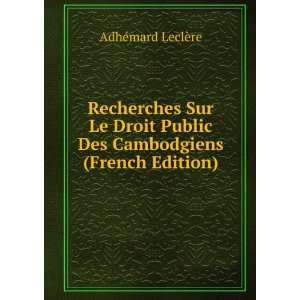 Recherches Sur Le Droit Public Des Cambodgiens (French Edition) AdhÃ 