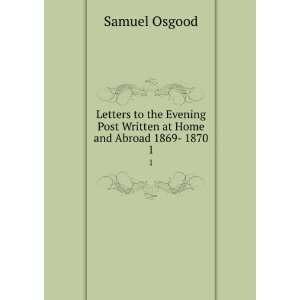   Post Written at Home and Abroad 1869  1870. 1 Samuel Osgood Books
