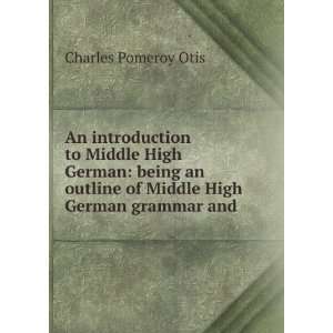   of Middle High German grammar and . Charles Pomeroy Otis Books