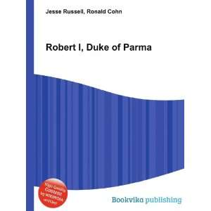  Robert I, Duke of Parma Ronald Cohn Jesse Russell Books