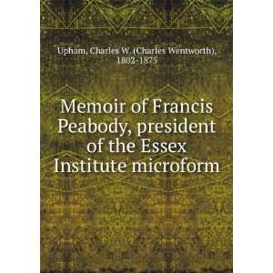  Memoir of Francis Peabody, president of the Essex 