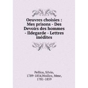   inÃ©dites Silvio, 1789 1854,Woillez, Mme, 1781 1859 Pellico Books