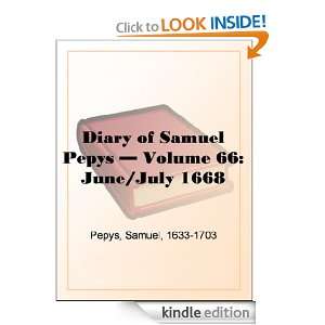 Diary of Samuel Pepys   Volume 66 June/July 1668 Samuel Pepys 