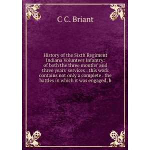 History of the Sixth Regiment Indiana Volunteer Infantry of both the 