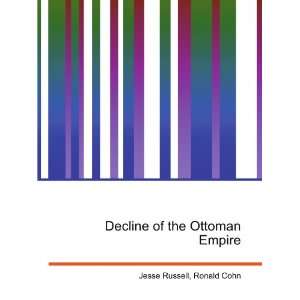  Decline of the Ottoman Empire Ronald Cohn Jesse Russell 