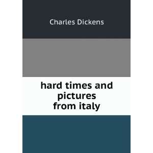  hard times and pictures from italy Charles Dickens Books