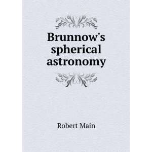  Brunnows spherical astronomy Robert Main Books