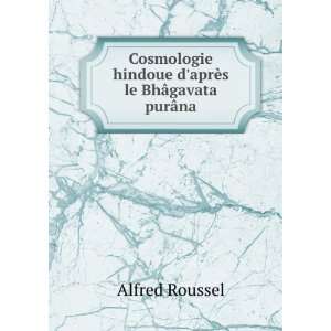   hindoue daprÃ¨s le BhÃ¢gavata purÃ¢na Alfred Roussel Books