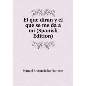 que diran y el que se me da a mi (Spanish Edition) Manuel Breton de 