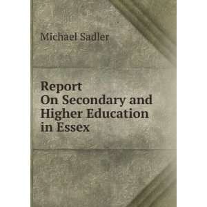   On Secondary and Higher Education in Essex Michael Sadler Books