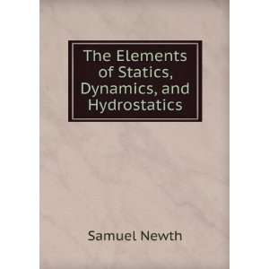   Elements of Statics, Dynamics, and Hydrostatics Samuel Newth Books